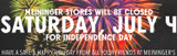 Meininger Stores are Closed  Saturday, July 4 for Independence Day! Have a Safe and Happy Holiday from all your friends at Meininger's
