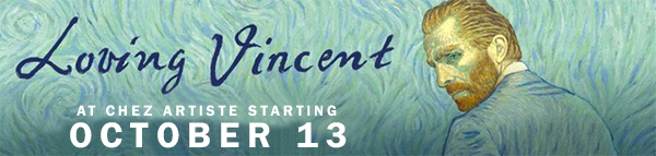 Loving Vincent Film premieres, Friday, October 13 at the Chez Artiste Loving Vincent Film premieres, Friday, October 13 at the Chez Artiste