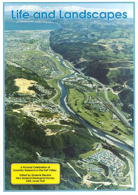 Life and landscapes : a pictorial celebration of scientific research in the Hutt Valley