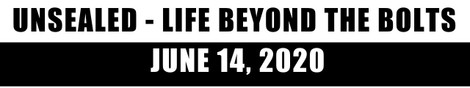 Unsealed: Life Beyond the Bolts | June 14th, 2020 (Video) Unsealed: Life Beyond the Bolts | June 14th, 2020 (Video)