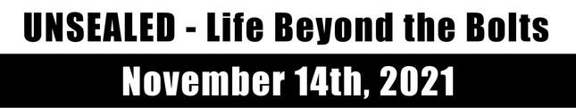 Unsealed - Life Beyond the Bolts | November 14th, 2021