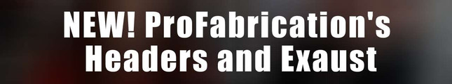 Pro Fabrication Headers and Exaust Highlights (Video)