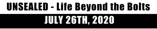 Unsealed-Life Beyond The Bolts | July 26th 2020 (Video)