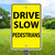 Drive Slow Pedestrians - 12x18 Aluminum Sign