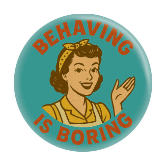 Behaving Is Boring Retro Midcentury Housewife 1.25" Button