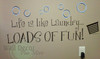 Life Is Like Laundry Loads of Fun Vinyl Wall Decal Stickers