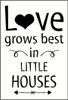 Love Grows Best in Little Houses Modern Wall Decal Saying Art