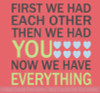 First We Had Each Other Now We Have Everything Quote Nursery Wall Decal