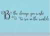 Be The Change You Wish To See Inspirational Wall Decals Vinyl Letters Stickers Office Decor