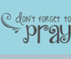 Don't Forget to Pray Vinyl Lettering Art Religious Home Wall Decor