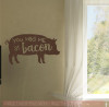 You Had Me At Bacon Farmhouse Kitchen Wall Decals Vinyl Art Letters-Chocolate Brown