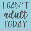 I Can't Adult Today Funny Wall Quotes Vinyl Lettering Stickers