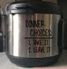 Dinner Choices Instant Pot Decal Kitchen Appliance Vinyl Stickers-Glossy Black