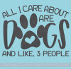 Dog Decals for Walls - All I Care About, Dogs Funny Pet Quotes Sticker