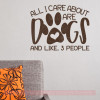 Dog Decals for Walls - All I Care About, Dogs Funny Pet Quotes Sticker-Chocolate Brown