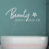 Girls Bathroom Quote Beauty Doesn't Rinse Off Wall Vinyl Letter Decals-Light Gray