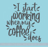 Kitchen Coffee Decor I Start Working When Vinyl Art Sticker Wall Quotes