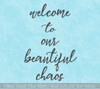 Family Quote Welcome to our Beautiful Chaos Vinyl Decals Home Decor