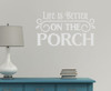 Farmhouse Decals Life Is Better On The Porch Vinyl Wall Decor Stickers- LtGray Matte