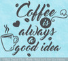 Wall Decal Sticker Quote Coffee Always Good Idea Kitchen Shop Cafe Decor