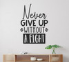 Never Give Up Without Fight Motivational Wall Art Decal Quote Sticker- Black