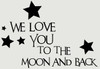We Love You To The Moon And Back Children's Wall Sticker Quote for Bedroom or Playroom Wall Decor