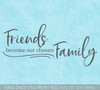 Word Art Friends Become our Chosen Family Wall Decal Sticker Quote Decor