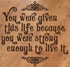 You Were Given This Life Strong Wall Sticker Decals Inspiring Quote on a Tile