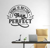 Done Is Better Than Perfect Inspiring Vinyl Sticker Wall Decal Quote Black