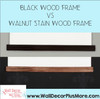 Black or Walnut Stain Wood Frame Options