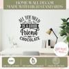 All You Need is Friend, Chocolate Wall Art Decor Vinyl Wall Mom Quote High Standards