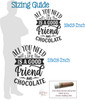 All You Need is Friend, Chocolate Wall Art Decor Vinyl Wall Mom Quote sizing