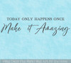 Transform Your Space with Today Only Happens Once Wall Quote Sticker