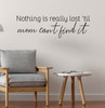 Nothing Lost Til Mom Can't Find It Wall Decal Quote in Matte Finish Vinyl Black