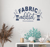 Fabric Addict Wall Quote Decal - Tailor Seamstress Vinyl Decor Sticker Deep Blue