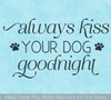 Always Kiss Your Dog Wall Art Decal Heartwarming Dog Love Home Decor