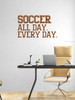 Soccer All Day Every Day Decal Kids Wall Decor Sticker Sports Quote Clay