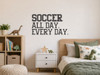 Soccer All Day Every Day Decal Kids Wall Decor Sticker Sports Quote Black