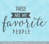 These are My Favorite People Wall Decal Lettering, Sayings for the Home