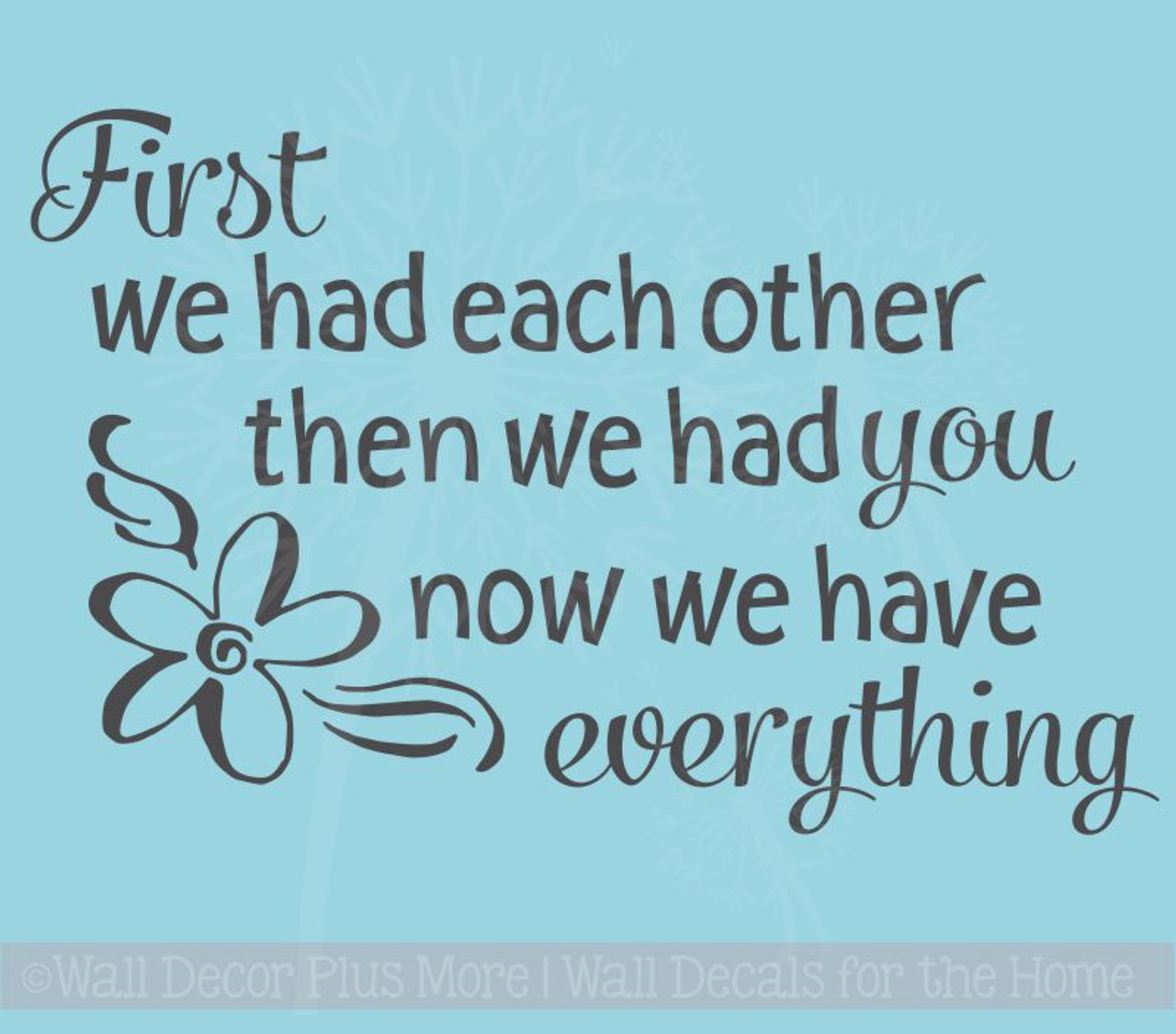 First We Had Each Other Now We Have Everything Nursery Wall Decal Quote first-we-had-each-other-now-we-have-everything-nursery-wall-decal-quote