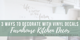 3 Ways to Decorate a Farmhouse Kitchen