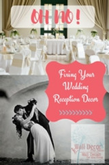  Oh No! Fixing Your Wedding Reception Decor