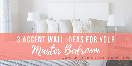 3 Accent Wall Ideas for Your Master Bedroom That Show Some Love