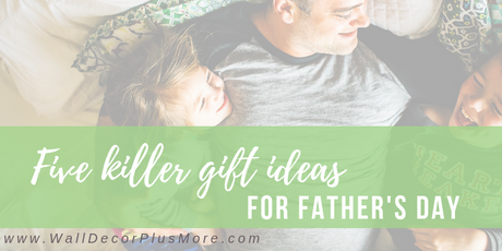 Five Killer Father's Day Gift Ideas