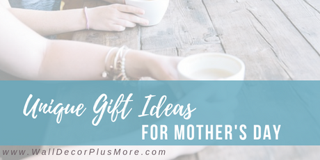 Unique Gift Ideas for Mother's Day