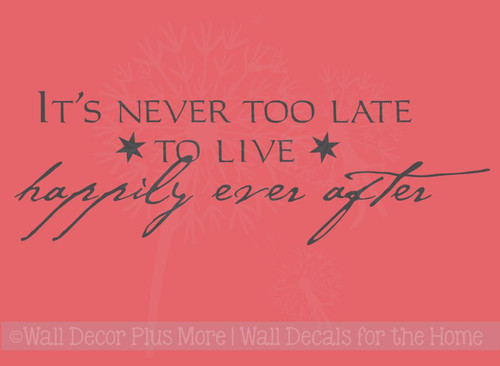 It's Never Too Late To Live Happily Ever After Wall Sayings for Bedroom Wall Decals