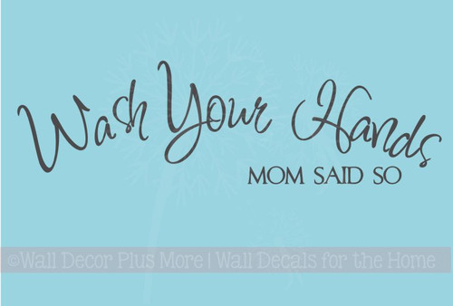 Wash Your Hands Mom Said So Wall Decal Sticker Quote