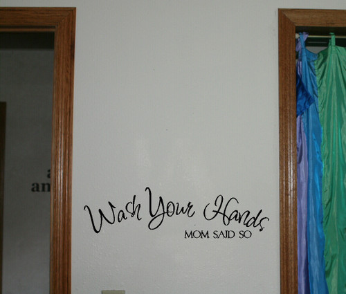 Wash Your Hands Mom Said So Wall Decal Sticker Quote