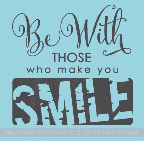 Be With Those Who Make You Smile Vinyl Letters Wall Decal Stickers Quotes