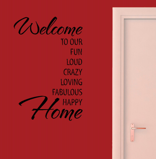 Welcome To Our...Fun Loud Crazy .. Home Vinyl Wall Decal Lettering-Black